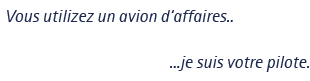 Vous utilisez un avion d'affaires - je suis votre pilote | pilote d’avion d’affaires, contract pilot, charter, corporate jet pilot, commandant de bord, instructeur